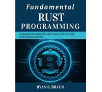 Fundamental Rust Programming: A Complete Handbook for Safe, Concurrent, and High-Performance Software