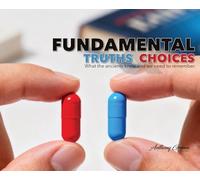 Fundamental Truths & Choices: What the ancients knew and we need to remember