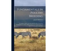 Fundamentals in Poultry Breeding; a Complete Guide to the Successful (Tascabile)
