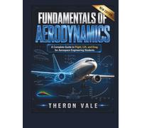 Fundamentals of Aerodynamics: A Complete Guide to Flight, Lift, and Drag for Aerospace Engineering Students