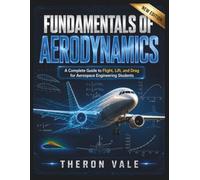 Fundamentals of Aerodynamics: A Complete Guide to Flight, Lift, and Drag for Aerospace Engineering Students