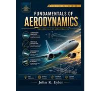 FUNDAMENTALS OF AERODYNAMICS: Principles of Flight, Lift, and Compressible Flow for Engineers