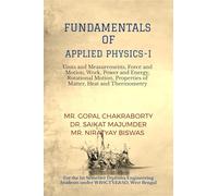 Fundamentals of Applied Physics-I: Units and Measurements, Force and Motion, Work, Power and Energy, Rotational Motion, Properties of Matter, Heat and Thermometry