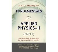 Fundamentals of Applied Physics-II (Part-I): Vibration -Simple Harmonic Motion, Wave motion and its applications, Ray Optics and its applications, Electrostatics