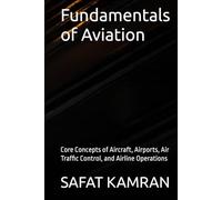 Fundamentals of Aviation: Core Concepts of Aircraft, Airports, Air Traffic Control, and Airline Operations