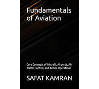 Fundamentals of Aviation: Core Concepts of Aircraft, Airports, Air Traffic Control, and Airline Operations