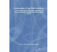 Fundamentals of Cage Wash Operations: ...at the intersection of technology, husbandry, and safety, accomplishing sanitation in research animal science