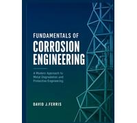 Fundamentals of Corrosion Engineering: A Modern Approach to Metal Degradation and Protective Engineering