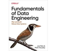Fundamantals of Data Engineering by Joe Reis, Matt Housley,ISBN 9781098108304