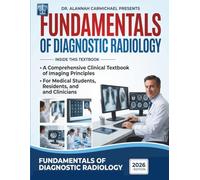 Fundamentals of Diagnostic Radiology: A Comprehensive Clinical Textbook of Imaging Principles, Interpretation, and Subspecialty Radiology for Medical Students and Residents