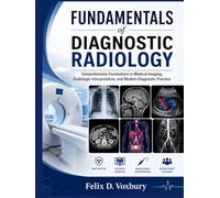 FUNDAMENTALS of DIAGNOSTIC RADIOLOGY: Comprehensive Foundations in Medical Imaging, Radiologic Interpretation, and Modern Diagnostic Practice