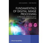 Fundamentals of Digital Image Processing: A Practical Approach with Examples in Matlab