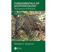 Fundamentals of Ecotoxicology: The Science of Pollution, Fifth Edition