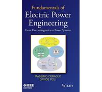 Fundamentals of Electric Power Engineering: From Electromagnetics to Power Systems