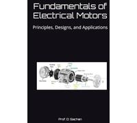Fundamentals of Electrical Motors: Principles, Designs, and Applications