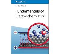 Fundamentals of Electrochemistry: Principles, Methods, Materials, Applications