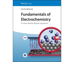 Fundamentals of Electrochemistry: Principles, Methods, Materials, Applications