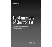 Fundamentals of Electroheat: Electrical Technologies for Process Heating
