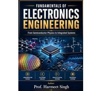 FUNDAMENTALS OF ELECTRONICS ENGINEERING: From Semiconductor Physics to Integrated Systems