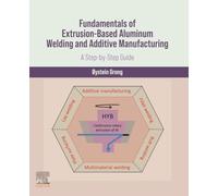 Fundamentals of Extrusion-Based Aluminum Welding and Additive Manufacturing: A Step-by-step Guide
