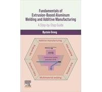 Fundamentals of Extrusion-based Aluminum Welding and Additive Manufacturing: A Step-by-step Guide