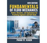 Fundamentals of Fluid Mechanics: Statics, Dynamics, and Applications for Practicing Engineers and Self-Study
