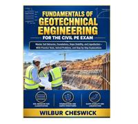 FUNDAMENTALS OF GEOTECHNICAL ENGINEERING FOR THE CIVIL PE EXAM: Master Soil Behavior, Foundations, Slope Stability, and Liquefaction-With Practice Tests, Solved Problems, and Step-by-Step Explanations