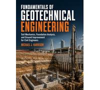 Fundamentals of Geotechnical Engineering: Soil Mechanics, Foundation Analysis, and Ground Improvement for Civil Undergraduates