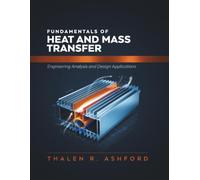 Fundamentals of Heat and Mass Transfer: Engineering Analysis and Design Applications
