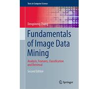 Fundamentals of Image Data Mining: Analysis, Features, Classification and Retrieval
