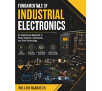 Fundamentals Of Industrial Electronics: An Engineering Approach to Power Systems, Automation, and Drive Technology