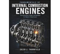 Fundamentals of Internal Combustion Engines: Thermodynamics, Design, and Operation for Modern Powertrains