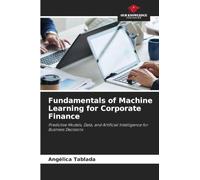 Fundamentals of Machine Learning for Corporate Finance: Predictive Models, Data, and Artificial Intelligence for Business Decisions