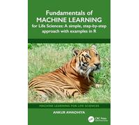 Fundamentals of Machine Learning for Life Sciences: A Simple, Step-by-Step Approach with Examples in R