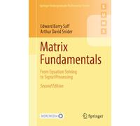 Fundamentals of Matrix Analysis With Applications: From Equation Solving to Signal Processing