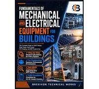 Fundamentals of Mechanical and Electrical Equipment for Buildings: The Complete Guide to HVAC Design, Solar Power, Heat Pumps, EV Charging, and MEP Engineering from Principles to Code Compliance