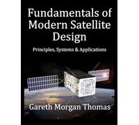 Fundamentals of Modern Satellite Design: Principles, Systems and Applications