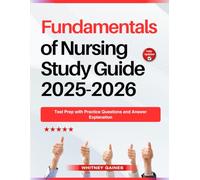 Fundamentals of Nursing Study Guide 2025-2026: Test Prep with Practice Questions and Answer Explanation