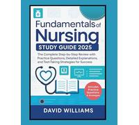 Fundamentals of Nursing Study Guide 2025: The Complete Step-by-Step Review with Practice Questions, Detailed Explanations, and Test-Taking Strategies for Success