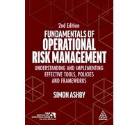 Fundamentals of Operational Risk Management: Understanding and Implementing Effective Tools, Policies and Frameworks