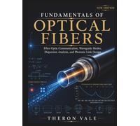 Fundamentals of Optical Fibers: Fiber-Optic Communication, Waveguide Modes, Dispersion Analysis, and Photonic Link Design
