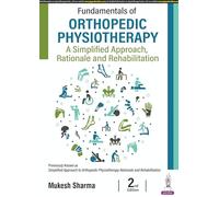 Fundamentals of Orthopedic Physiotherapy: A Simplified Approach, Rationale and Rehabilitation
