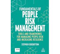 Fundamentals of People Risk Management: Tools and Frameworks for Managing People Risk and Increasing Resilience