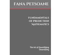 Fundamentals of Prediction Mathematics: The Art of Quantifying Uncertainty