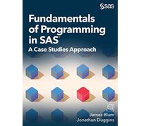 Fundamentals of Programming in SAS®: A Case Studies Approach