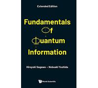 Fundamentals of Quantum Information: Extended Edition