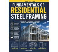 Fundamentals of Residential Steel Framing: Structural Design, Material Selection, Load Paths, and Code Compliance.