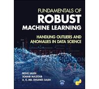 Fundamentals of Robust Machine Learning: Handling Outliers and Anomalies in Data Science