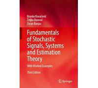 Fundamentals of Stochastic Signals, Systems and Estimation Theory: With Worked Examples