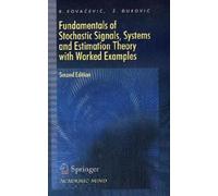 Fundamentals of Stochastic Signals, Systems and Estimation Theory With Worked Examples